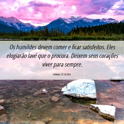 Picture 06 - Salmos 22:26 BSL - Os humildes devem comer e ficar satisfeitos. Eles - Bible Verse Picture