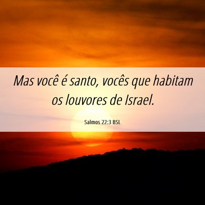 Picture 06 - Salmos 22:3 BSL - Mas você é santo, vocês que habitam os - Bible Verse Picture