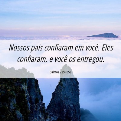Picture 06 - Salmos 22:4 BSL - Nossos pais confiaram em você. Eles confiaram, e - Bible Verse Picture