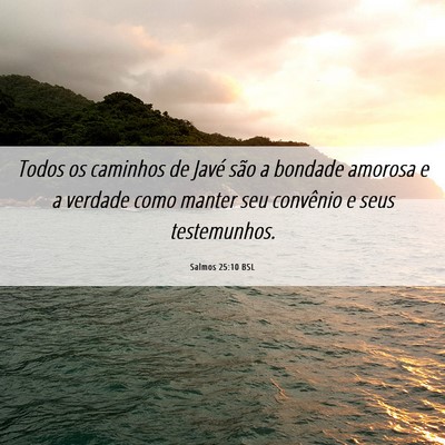 Picture 06 - Salmos 25:10 BSL - Todos os caminhos de Javé são a bondade amorosa - Bible Verse Picture