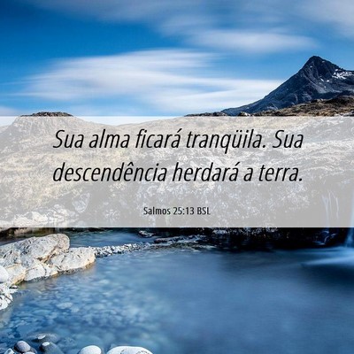 Picture 06 - Salmos 25:13 BSL - Sua alma ficará tranqüila. Sua descendência - Bible Verse Picture