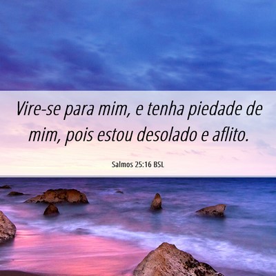 Picture 06 - Salmos 25:16 BSL - Vire-se para mim, e tenha piedade de mim, pois - Bible Verse Picture