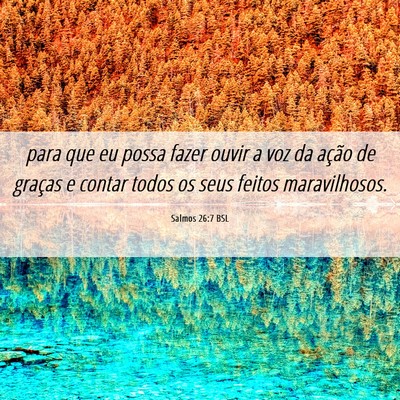 Picture 06 - Salmos 26:7 BSL - para que eu possa fazer ouvir a voz da ação de - Bible Verse Picture