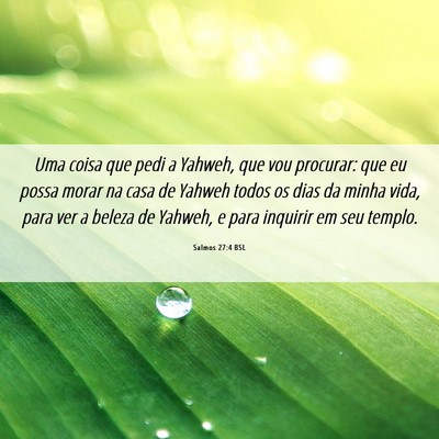 Picture 06 - Salmos 27:4 BSL - Uma coisa que pedi a Yahweh, que vou procurar: - Bible Verse Picture