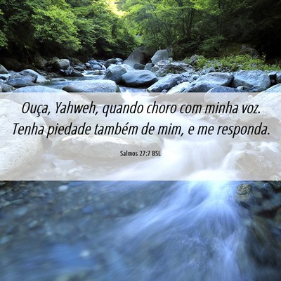 Picture 06 - Salmos 27:7 BSL - Ouça, Yahweh, quando choro com minha voz. Tenha - Bible Verse Picture