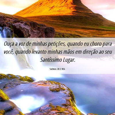 Picture 06 - Salmos 28:2 BSL - Ouça a voz de minhas petições, quando eu choro - Bible Verse Picture