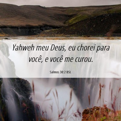 Picture 06 - Salmos 30:2 BSL - Yahweh meu Deus, eu chorei para você, e você me - Bible Verse Picture