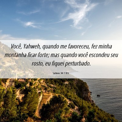 Picture 06 - Salmos 30:7 BSL - Você, Yahweh, quando me favoreceu, fez minha - Bible Verse Picture