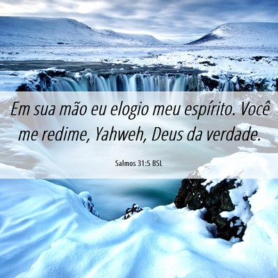 Picture 06 - Salmos 31:5 BSL - Em sua mão eu elogio meu espírito. Você me - Bible Verse Picture