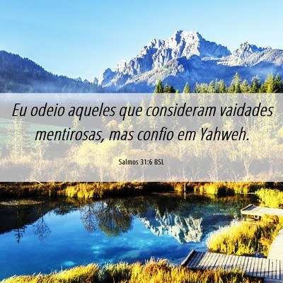 Picture 06 - Salmos 31:6 BSL - Eu odeio aqueles que consideram vaidades - Bible Verse Picture
