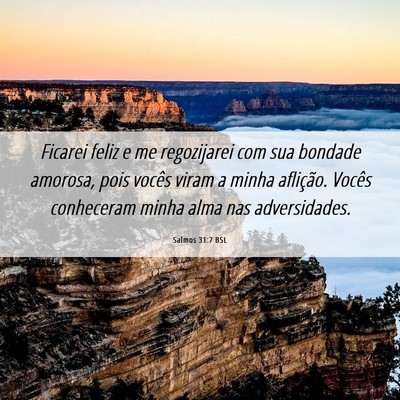 Picture 06 - Salmos 31:7 BSL - Ficarei feliz e me regozijarei com sua bondade - Bible Verse Picture