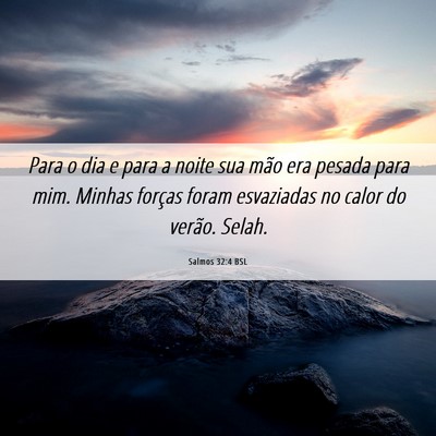 Picture 06 - Salmos 32:4 BSL - Para o dia e para a noite sua mão era pesada - Bible Verse Picture