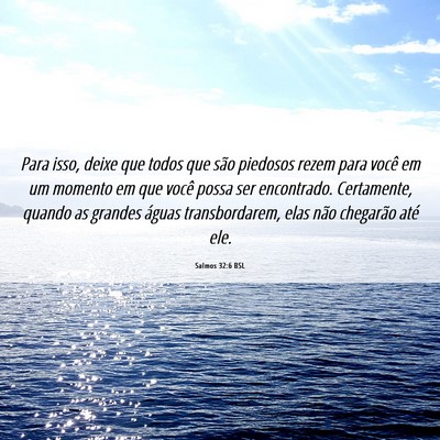 Picture 06 - Salmos 32:6 BSL - Para isso, deixe que todos que são piedosos - Bible Verse Picture