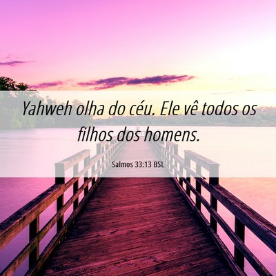 Picture 06 - Salmos 33:13 BSL - Yahweh olha do céu. Ele vê todos os filhos dos - Bible Verse Picture