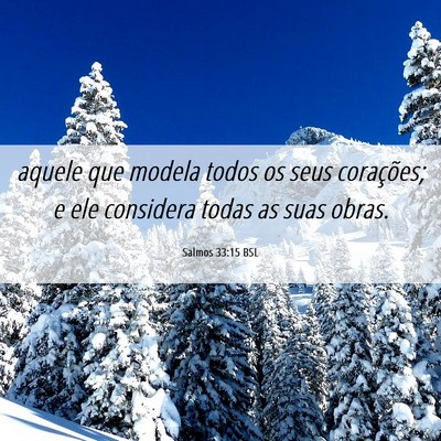 Picture 06 - Salmos 33:15 BSL - aquele que modela todos os seus corações; e ele - Bible Verse Picture