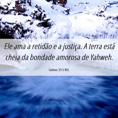 Picture 06 - Salmos 33:5 BSL - Ele ama a retidão e a justiça. A terra está - Bible Verse Picture