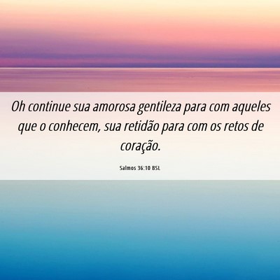 Picture 06 - Salmos 36:10 BSL - Oh continue sua amorosa gentileza para com - Bible Verse Picture
