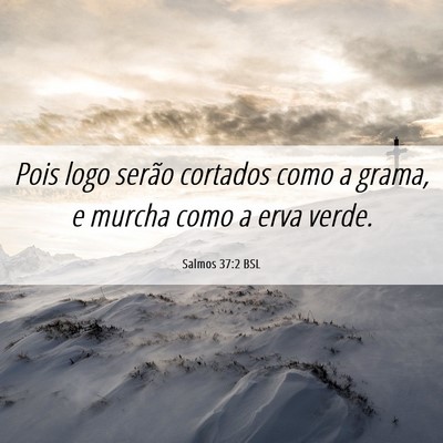 Picture 06 - Salmos 37:2 BSL - Pois logo serão cortados como a grama, e murcha - Bible Verse Picture