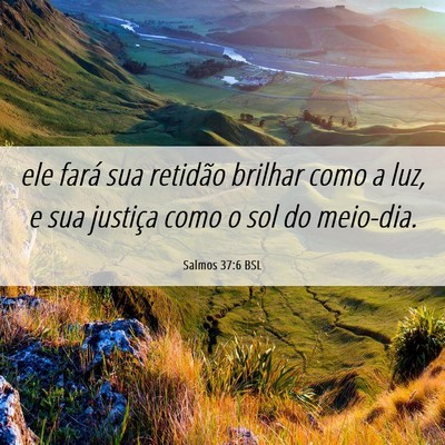 Picture 06 - Salmos 37:6 BSL - ele fará sua retidão brilhar como a luz, e sua - Bible Verse Picture