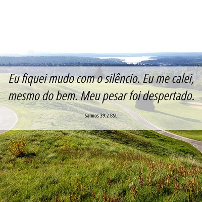 Picture 06 - Salmos 39:2 BSL - Eu fiquei mudo com o silêncio. Eu me calei, - Bible Verse Picture