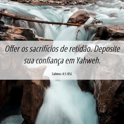 Picture 06 - Salmos 4:5 BSL - Offer os sacrifícios de retidão. Deposite sua - Bible Verse Picture
