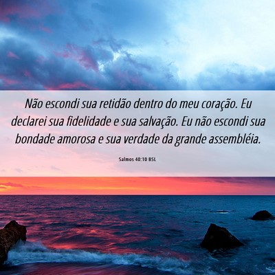 Picture 06 - Salmos 40:10 BSL - Não escondi sua retidão dentro do meu - Bible Verse Picture
