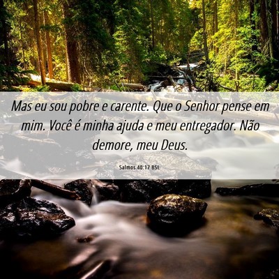 Picture 06 - Salmos 40:17 BSL - Mas eu sou pobre e carente. Que o Senhor pense em - Bible Verse Picture