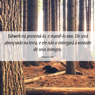 Picture 06 - Salmos 41:2 BSL - Yahweh irá preservá-lo, e mantê-lo vivo. Ele - Bible Verse Picture