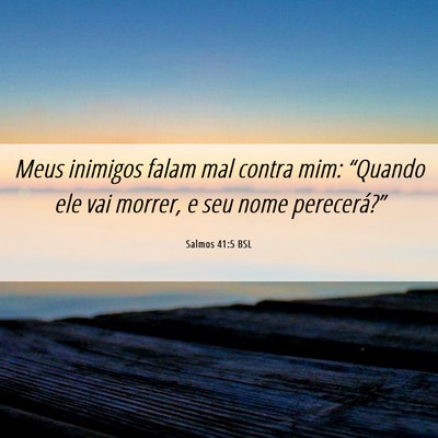 Picture 06 - Salmos 41:5 BSL - Meus inimigos falam mal contra mim: “Quando ele - Bible Verse Picture