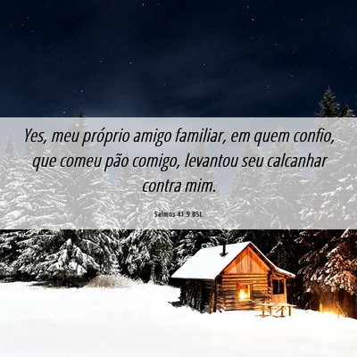 Picture 06 - Salmos 41:9 BSL - Yes, meu próprio amigo familiar, em quem confio, - Bible Verse Picture