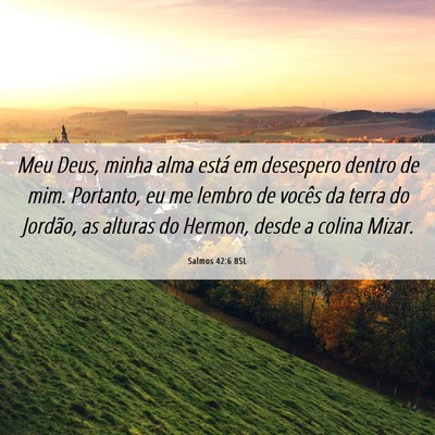 Picture 06 - Salmos 42:6 BSL - Meu Deus, minha alma está em desespero dentro de - Bible Verse Picture