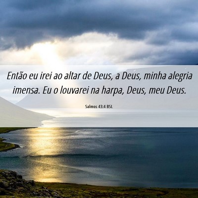 Picture 06 - Salmos 43:4 BSL - Então eu irei ao altar de Deus, a Deus, minha - Bible Verse Picture