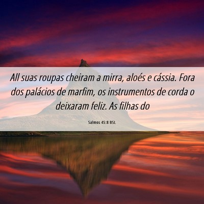 Picture 06 - Salmos 45:8 BSL - All suas roupas cheiram a mirra, aloés e - Bible Verse Picture