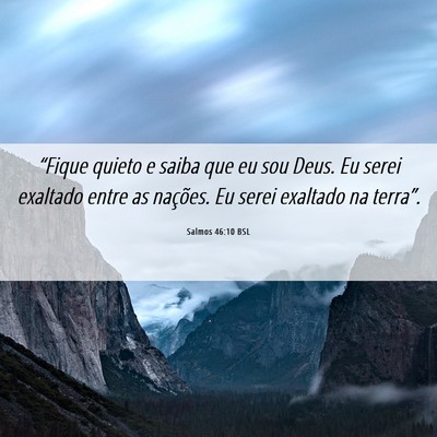 Picture 06 - Salmos 46:10 BSL - “Fique quieto e saiba que eu sou Deus. Eu serei - Bible Verse Picture