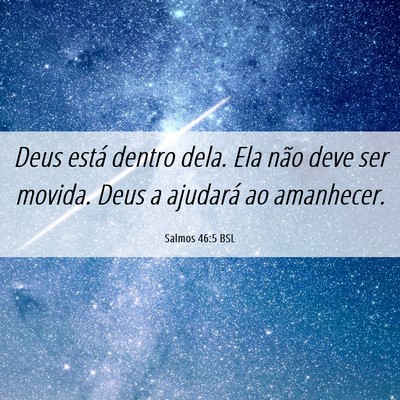 Picture 06 - Salmos 46:5 BSL - Deus está dentro dela. Ela não deve ser movida. - Bible Verse Picture