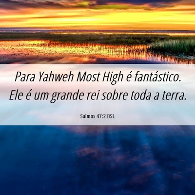 Picture 06 - Salmos 47:2 BSL - Para Yahweh Most High é fantástico. Ele é um - Bible Verse Picture