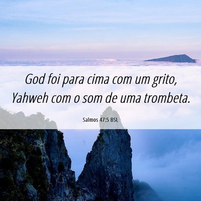 Picture 06 - Salmos 47:5 BSL - God foi para cima com um grito, Yahweh com o som - Bible Verse Picture