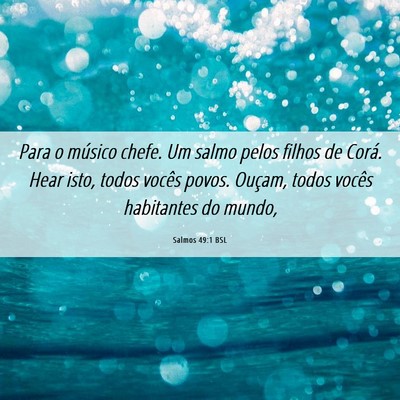 Picture 06 - Salmos 49:1 BSL - Para o músico chefe. Um salmo pelos filhos de - Bible Verse Picture