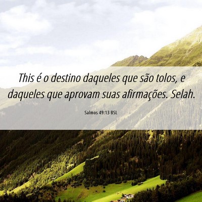 Picture 06 - Salmos 49:13 BSL - This é o destino daqueles que são tolos, e - Bible Verse Picture