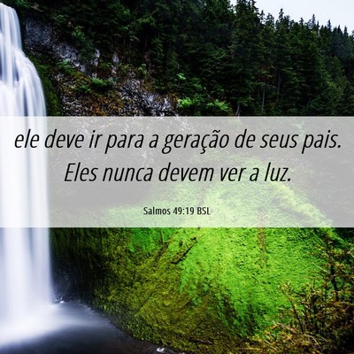 Picture 06 - Salmos 49:19 BSL - ele deve ir para a geração de seus pais. Eles - Bible Verse Picture