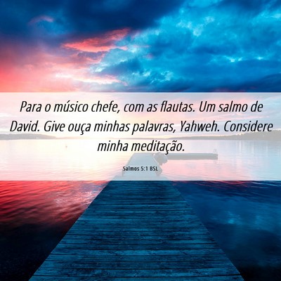 Picture 06 - Salmos 5:1 BSL - Para o músico chefe, com as flautas. Um salmo de - Bible Verse Picture