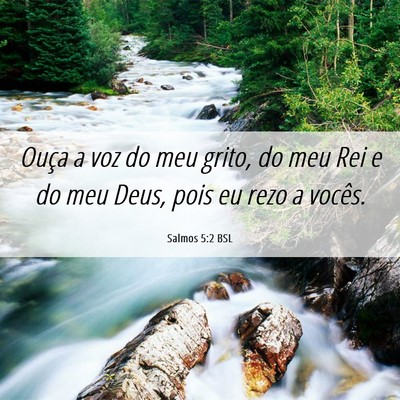 Picture 06 - Salmos 5:2 BSL - Ouça a voz do meu grito, do meu Rei e do meu - Bible Verse Picture