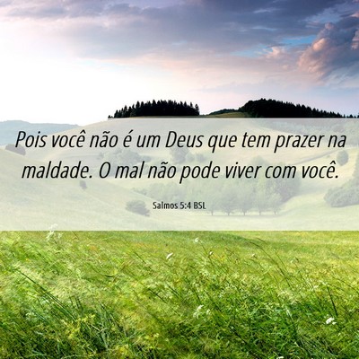 Picture 06 - Salmos 5:4 BSL - Pois você não é um Deus que tem prazer na - Bible Verse Picture