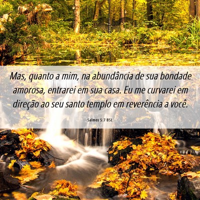 Picture 06 - Salmos 5:7 BSL - Mas, quanto a mim, na abundância de sua bondade - Bible Verse Picture