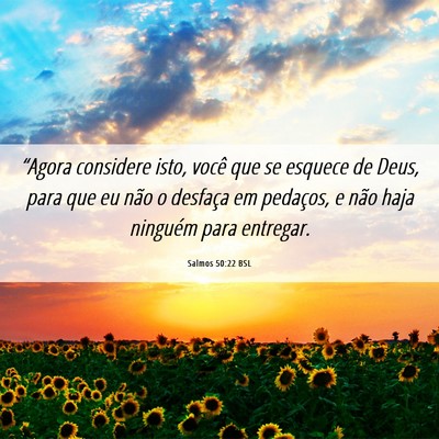 Picture 06 - Salmos 50:22 BSL - “Agora considere isto, você que se esquece de - Bible Verse Picture