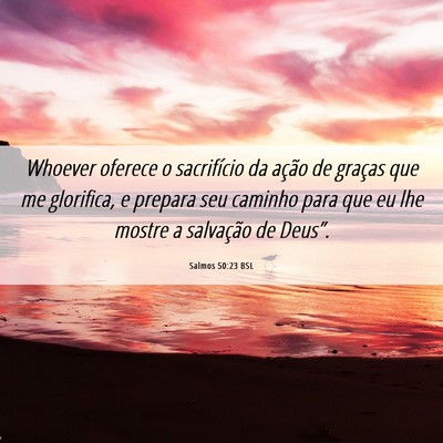 Picture 06 - Salmos 50:23 BSL - Whoever oferece o sacrifício da ação de - Bible Verse Picture