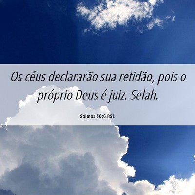 Picture 06 - Salmos 50:6 BSL - Os céus declararão sua retidão, pois o - Bible Verse Picture