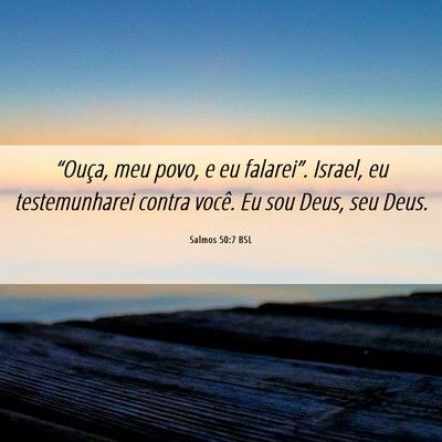 Picture 06 - Salmos 50:7 BSL - “Ouça, meu povo, e eu falarei”. Israel, eu - Bible Verse Picture