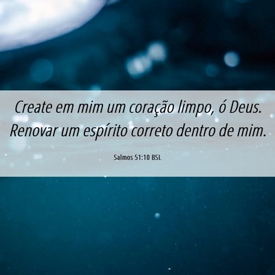 Picture 06 - Salmos 51:10 BSL - Create em mim um coração limpo, ó Deus. - Bible Verse Picture