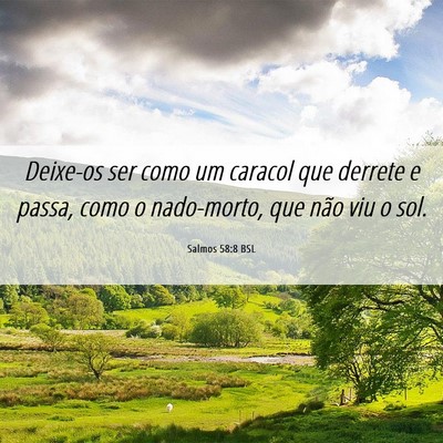 Picture 06 - Salmos 58:8 BSL - Deixe-os ser como um caracol que derrete e passa, - Bible Verse Picture